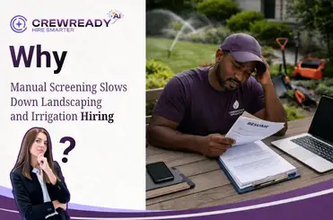 Why Manual Screening Slows Down Landscaping and Irrigation Hiring